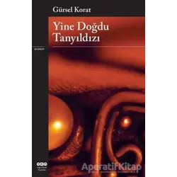 Yine Doğdu Tanyıldızı - Gürsel Korat - Yapı Kredi Yayınları