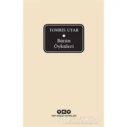 Bütün Öyküleri - Tomris Uyar - Tomris Uyar - Yapı Kredi Yayınları
