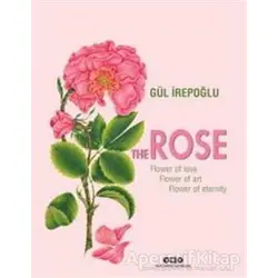 The Rose : Flower of Love, Flower of Art, Flower of Eternity - Gül İrepoğlu - Yapı Kredi Yayınları