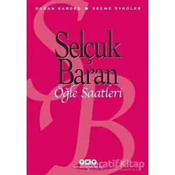 Öğle Saatleri Seçme Öyküler - Selçuk Baran - Yapı Kredi Yayınları