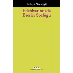 Edebiyatımızda Eserler Sözlüğü - Behçet Necatigil - Yapı Kredi Yayınları