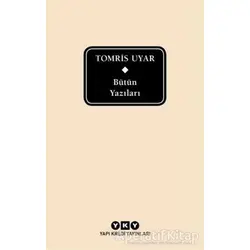 Tomris Uyar Bütün Yazıları - Tomris Uyar - Yapı Kredi Yayınları