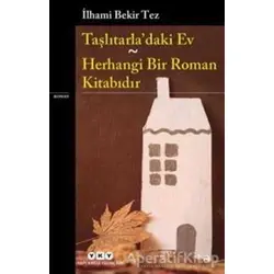 Taşlıtarla’daki Ev - Herhangi Bir Roman Kitabıdır - İlhami Bekir Tez - Yapı Kredi Yayınları