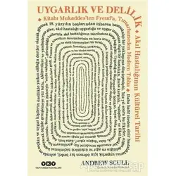Uygarlık ve Delilik - Andrew Scull - Yapı Kredi Yayınları