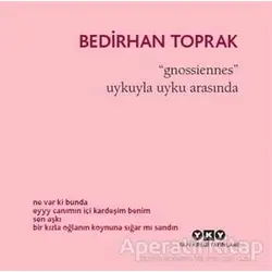 Gnossiennes / Uykuyla Uyku Arasında - Bedirhan Toprak - Yapı Kredi Yayınları