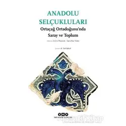 Anadolu Selçukluları - Ortaçağ Ortadoğusu’nda Saray ve Toplum