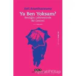 Ya Ben Yoksam? - Anil Ananthaswamy - Yapı Kredi Yayınları