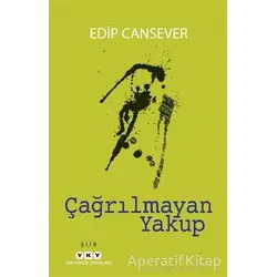 Çağrılmayan Yakup - Edip Cansever - Yapı Kredi Yayınları