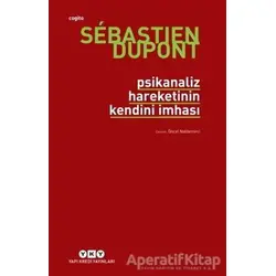 Psikanaliz Hareketinin Kendini İmhası - Sebastien Dupont - Yapı Kredi Yayınları