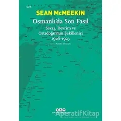 Osmanlı’da Son Fasıl-Savaş, Devrim Ve Ortadoğu’nun Şekillenişi 1908 - 1923