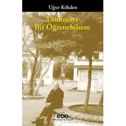 Unutmayı Bir Öğrenebilsem - Uğur Kökden - Yapı Kredi Yayınları