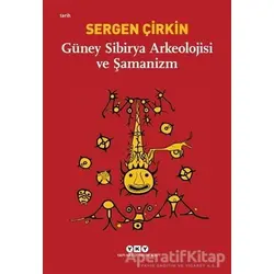Güney Sibirya Arkeolojisi ve Şamanizm - Sergen Çirkin - Yapı Kredi Yayınları