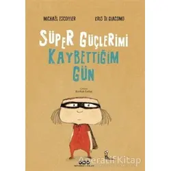 Süper Güçlerimi Kaybettiğim Gün - Michael Escoffier - Yapı Kredi Yayınları