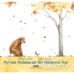 Ayı’nın Anlatacak Bir Hikayesi Var - Philip C. Stead - Yapı Kredi Yayınları