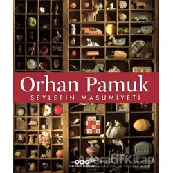 Şeylerin Masumiyeti - Orhan Pamuk - Yapı Kredi Yayınları