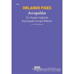 Avrupalılar - Üç Hayatın Işığında Kozmopolit Avrupa Kültürü - Orlando Figes - Yapı Kredi Yayınları