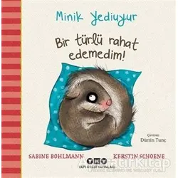 Bir Türlü Rahat Edemedim! - Minik Yediuyur - Sabine Bohlmann - Yapı Kredi Yayınları