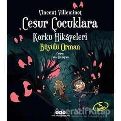 Cesur Çocuklara Korku Hikayeleri: Büyülü Orman - Vincent Villeminot - Yapı Kredi Yayınları