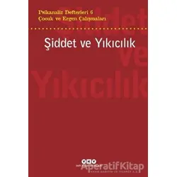 Şiddet ve Yıkıcılık - Çocuk ve Ergen Çalışmaları Psikanaliz Defterleri 6