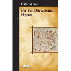 Bir Yer Göstericinin Hayatı - Hulki Aktunç - Yapı Kredi Yayınları