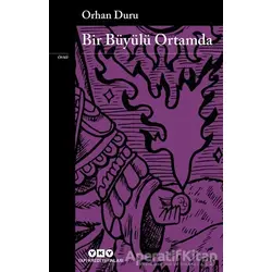 Bir Büyülü Ortamda - Orhan Duru - Yapı Kredi Yayınları