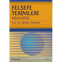Felsefe Terimleri Sözlüğü - Bedia Akarsu - İnkılap Kitabevi