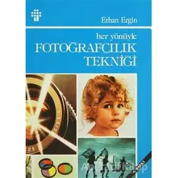 Her Yönüyle Fotoğrafçılık Tekniği - Erhan Ergin - İnkılap Kitabevi