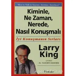 Kiminle, Ne Zaman, Nerede, Nasıl Konuşmalı - Larry King - İnkılap Kitabevi