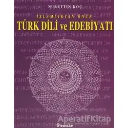 İslamlıktan Önce Türk Dili ve Edebiyatı - Nurettin Koç - İnkılap Kitabevi