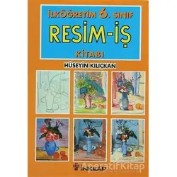 İlköğretim 6. Sınıf Resim-İş Kitabı - Hüseyin Kılıçkan - İnkılap Kitabevi