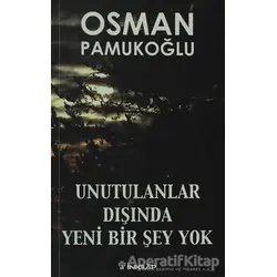 Unutulanlar Dışında Yeni Bir Şey Yok - Osman Pamukoğlu - İnkılap Kitabevi