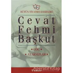 Bütün Tiyatro Eserleri: Göç / Ayarsızlar - Cevat Fehmi Başkut - İnkılap Kitabevi