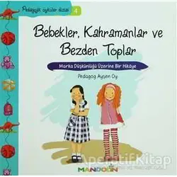 Pedagojik Öyküler: 4 - Bebekler, Kahramanlar ve Bezden Toplar - Ayşen Oy - Mandolin Yayınları