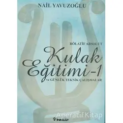 Rölatif Absolut Kulak Eğitimi 1 - ve Günlük Teknik Çalışmalar - Nail Yavuzoğlu - İnkılap Kitabevi