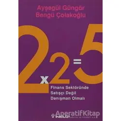 2x2=5 Finans Sektöründe Satışçı Değil Danışman Olmalı - Ayşegül Güngör - İnkılap Kitabevi