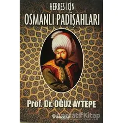 Herkes İçin Osmanlı Padişahları - Oğuz Aytepe - İnkılap Kitabevi