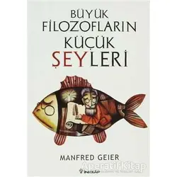 Büyük Filozofların Küçük Şeyleri - Manfred Geier - İnkılap Kitabevi