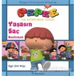 Pepee - Yaşasın Saç Kestirmek - Ayşe Şule Bilgiç - İnkılap Kitabevi