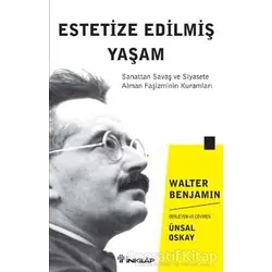 Estetize Edilmiş Yaşam - Walter Benjamin - İnkılap Kitabevi