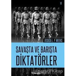Savaşta ve Barışta Diktatörler - Jessica L. P. Weeks - İnkılap Kitabevi