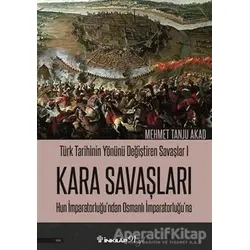 Kara Savaşları - Türk Tarihinin Yönünü Değiştiren Savaşlar 1 - Mehmet Tanju Akad - İnkılap Kitabevi