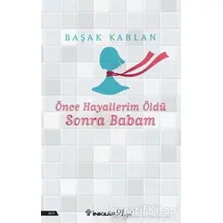 Önce Hayallerim Öldü Sonra Babam - Başak Kablan - İnkılap Kitabevi