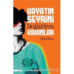 Hayatın Seyrini Değiştiren Kadınlar - Pelin Batu - İnkılap Kitabevi