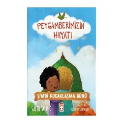 Şimdi Kucaklaşma Günü - Peygamberimizin Hayatı - Salih Suruç - Timaş Gülce Çocuk