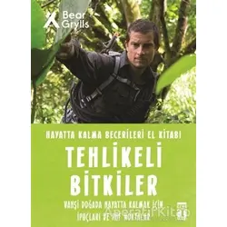 Tehlikeli Bitkiler - Hayatta Kalma Becerileri El Kitabı 2 - Bear Grylls - Genç Timaş