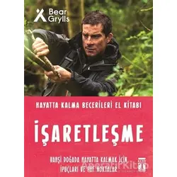 İşaretleşme - Hayatta Kalma Becerileri El Kitabı - Bear Grylls - Genç Timaş