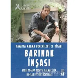Barınak İnşası - Hayatta Kalma Becerileri El Kitabı - Bear Grylls - Genç Timaş