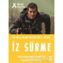 İz Sürme - Hayatta Kalma Becerileri El Kitabı 8 - Bear Grylls - Genç Timaş