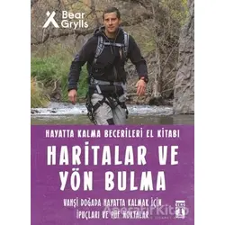 Haritalar ve Yön Bulma - Hayatta Kalma Becerileri El Kitabı 12 - Bear Grylls - Genç Timaş