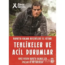 Tehlikeler ve Acil Durumlar - Hayatta Kalma Becerileri El Kitabı - Bear Grylls - Genç Timaş